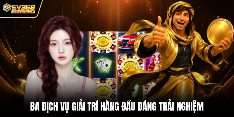 Ba dịch vụ giải trí hàng đầu đáng trải nghiệm