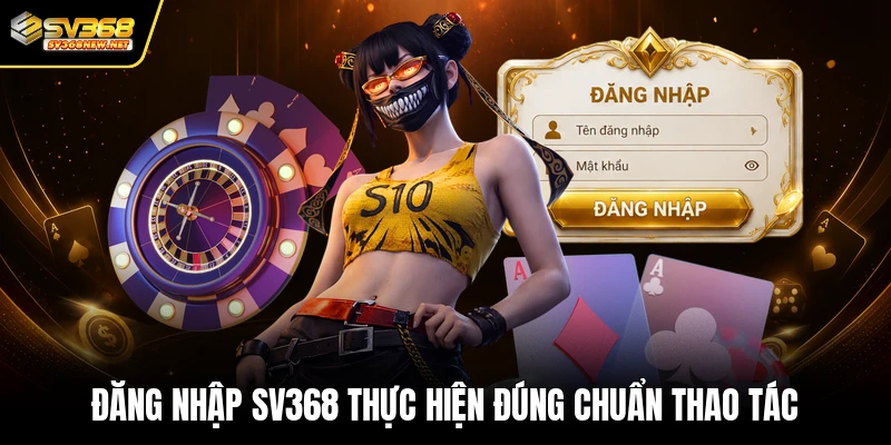 Đăng nhập SV368 thực hiện đúng chuẩn thao tác