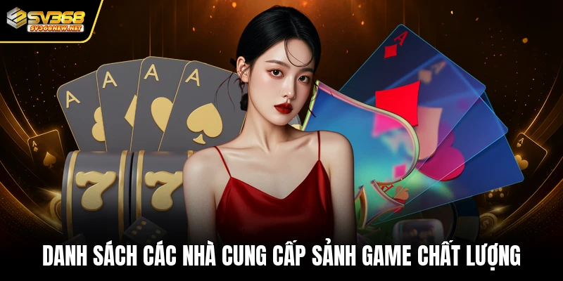Danh sách các nhà cung cấp sảnh game chất lượng