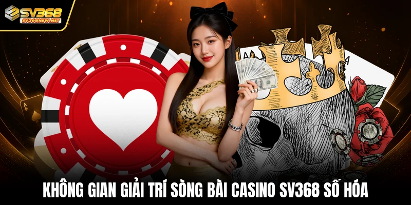 Không gian giải trí sòng bài casino SV368 số hóa