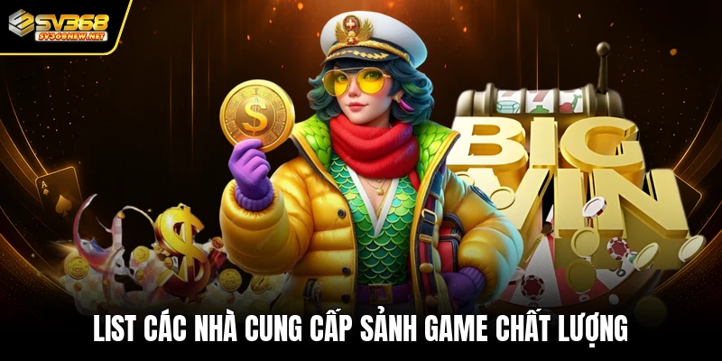 List các nhà cung cấp sảnh game chất lượng