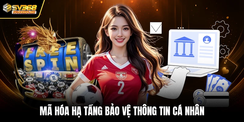 Mã hóa hạ tầng bảo vệ thông tin cá nhân