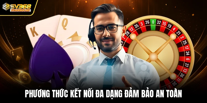 Phương thức kết nối đa dạng đảm bảo an toàn