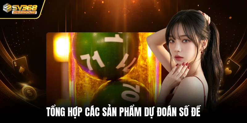 Tổng hợp các sản phẩm dự đoán số đề