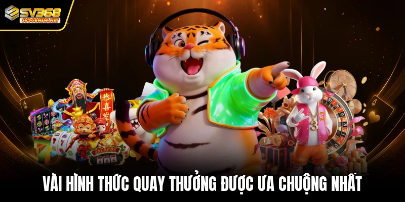 Vài hình thức quay thưởng được ưa chuộng nhất